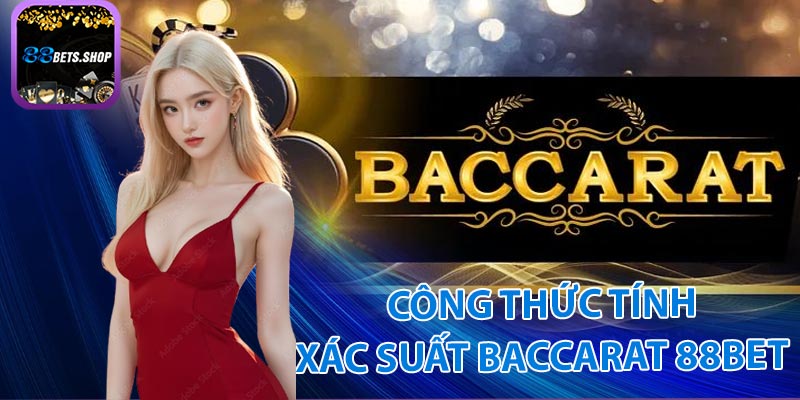 Công thức tính xác suất baccarat 88bet