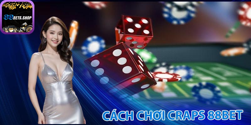 Cách chơi Craps 88bet hiệu quả