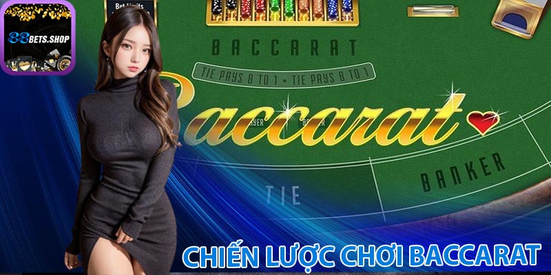 Các chiến lược tối ưu khi chơi baccarat