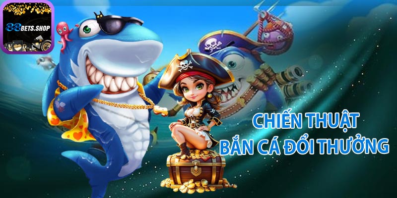 Chiến thuật bắn cá 88bet