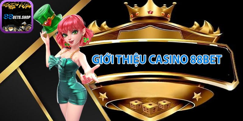 Giới thiệu về Casino tại 88bet