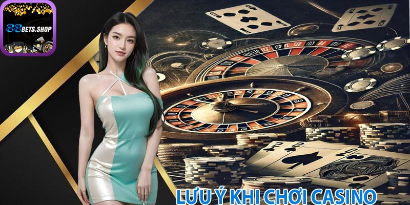 Lưu ý khi chơi casino